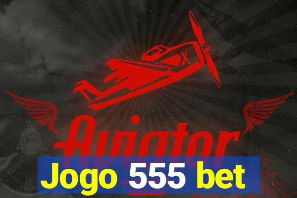 Jogo 555 bet